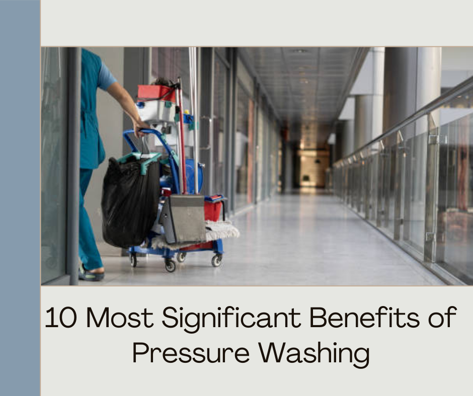 10 Most Significant Benefits of Pressure Washing